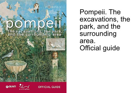 Pompeii Official guide Pompeii. The excavations, the park, and the surrounding area. Official guide